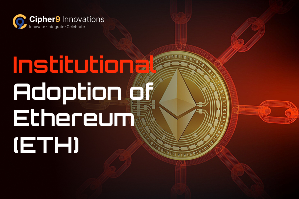 Ethereum enterprise blockchain adoption for institutions and businesses transforming global industries