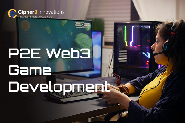 P2E Web3 game development solutions for building player-owned digital economies by Cipher9 Innovations